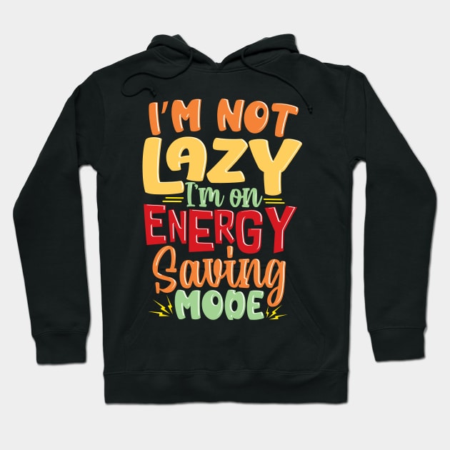 I'm not Lazy, I'm on Energy-Saving Mode Hoodie by Graphic Duster